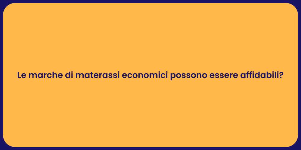 Le marche di materassi economici possono essere affidabili?