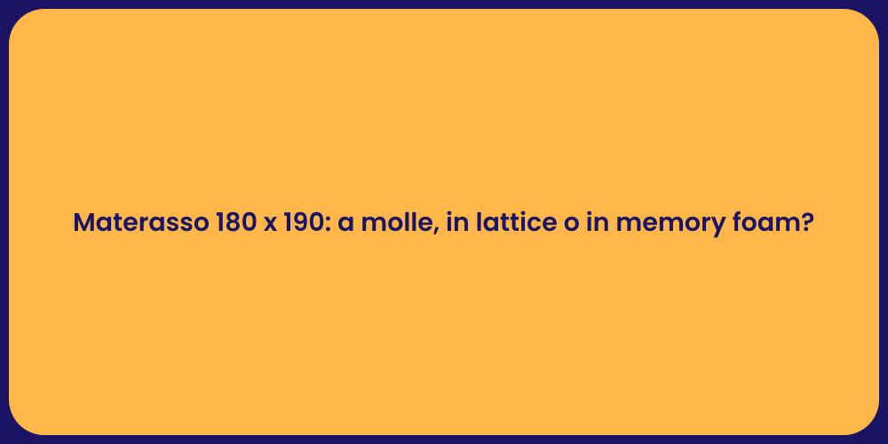 Materasso 180 x 190: guida alla scelta ideale