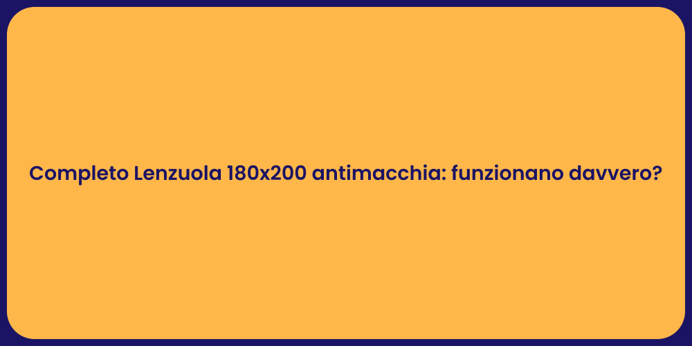 Completo Lenzuola 180x200 antimacchia: funzionano davvero?