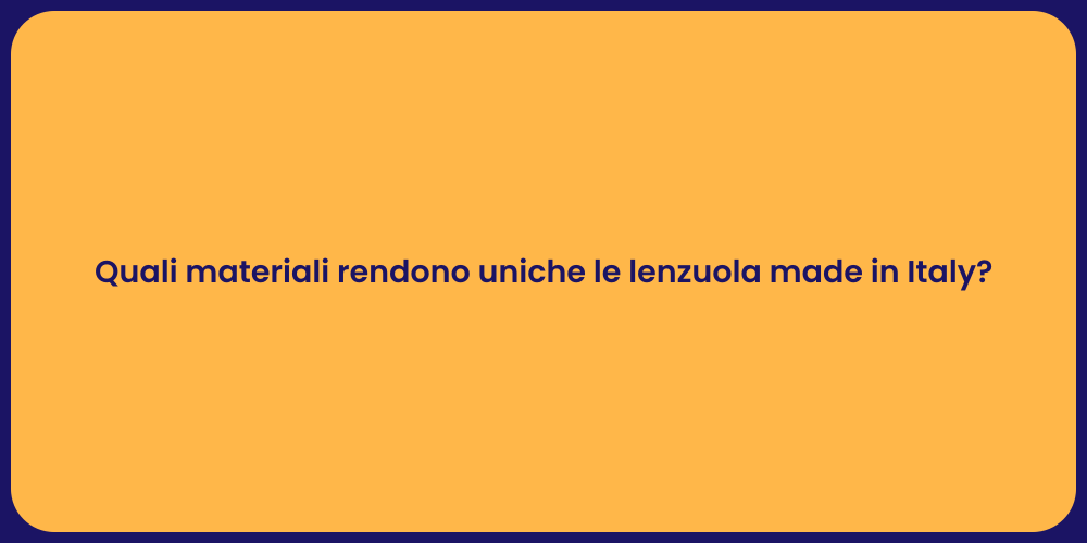 Quali materiali rendono uniche le lenzuola made in Italy?