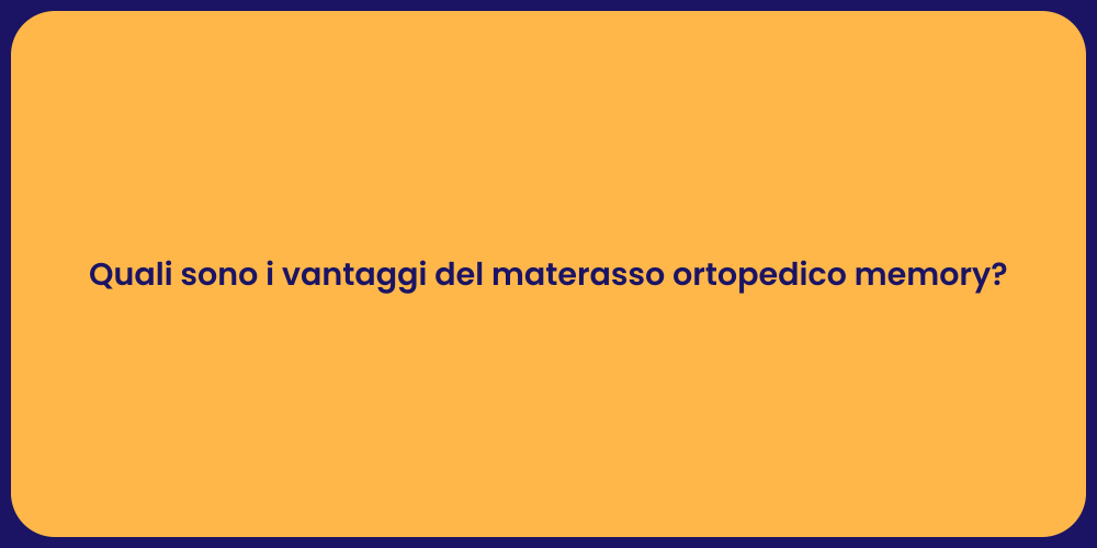 Quali sono i vantaggi del materasso ortopedico memory?