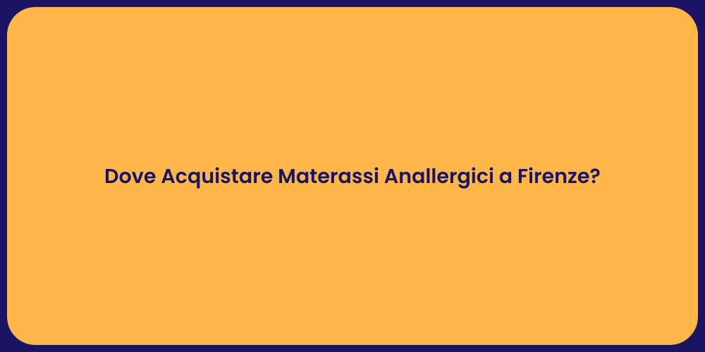 Dove Acquistare Materassi Anallergici a Firenze?