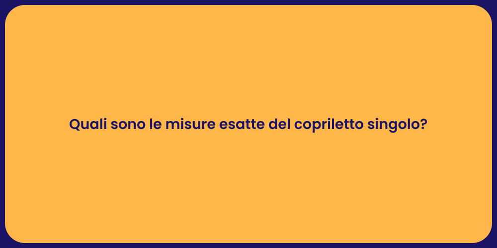 Quali sono le misure esatte del copriletto singolo?