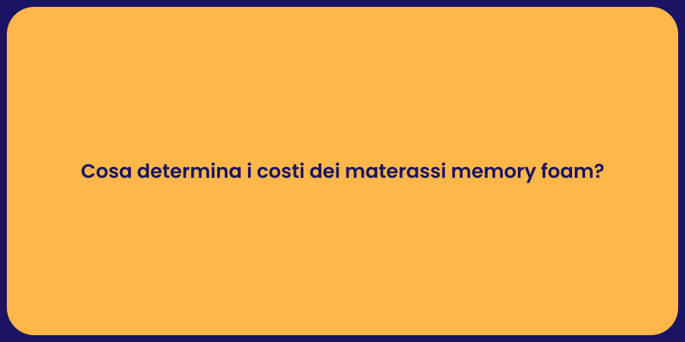 Cosa determina i costi dei materassi memory foam?