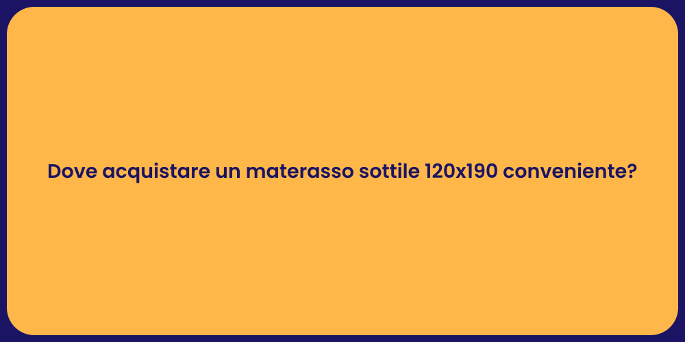 Dove acquistare un materasso sottile 120x190 conveniente?