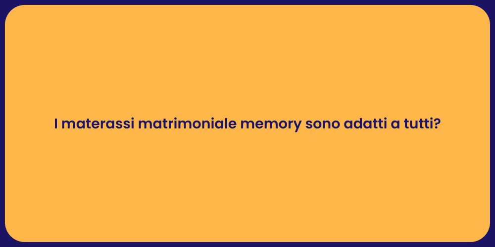 I materassi matrimoniale memory sono adatti a tutti?