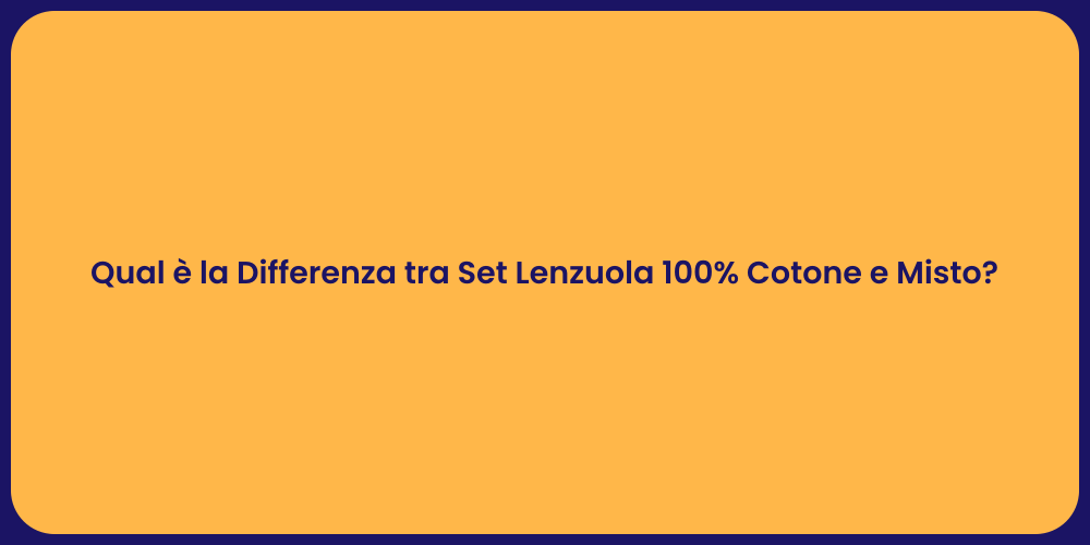 Qual è la Differenza tra Set Lenzuola 100% Cotone e Misto?