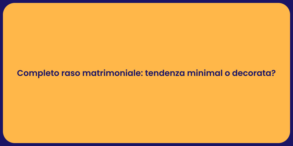 Completo raso matrimoniale: tendenza minimal o decorata?