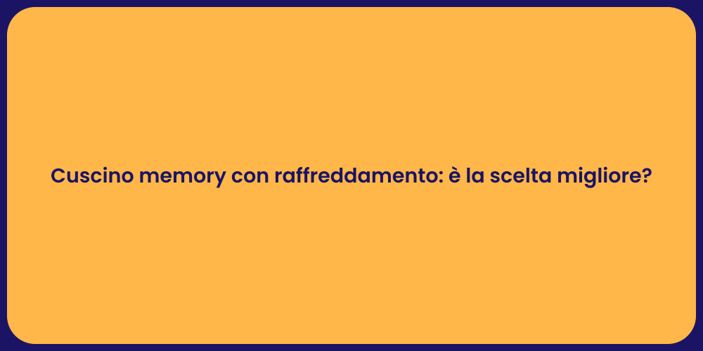 Cuscino memory con raffreddamento: è la scelta migliore?