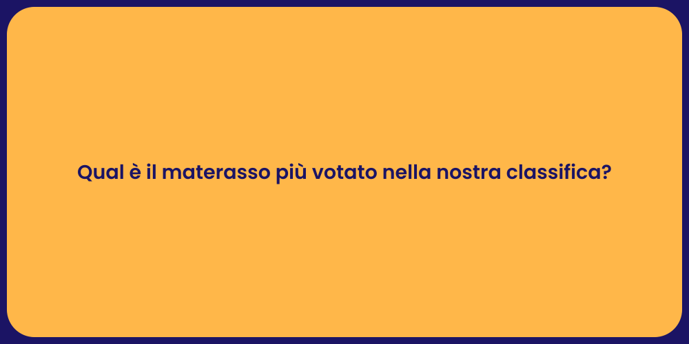 Qual è il materasso più votato nella nostra classifica?