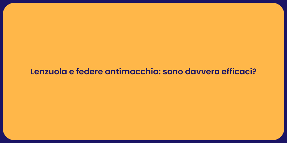 Lenzuola e federe antimacchia: sono davvero efficaci?