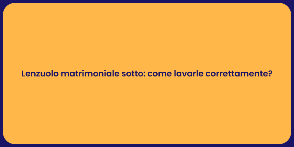 Lenzuolo matrimoniale sotto: come lavarle correttamente?