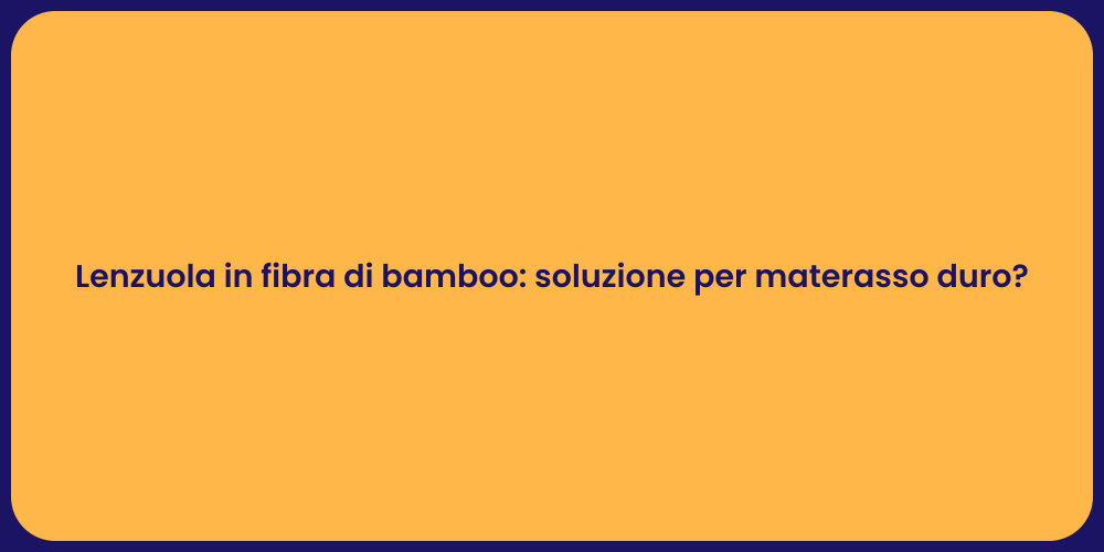 Lenzuola in fibra di bamboo: soluzione per materasso duro?