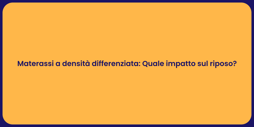 Materassi a densità differenziata: Quale impatto sul riposo?