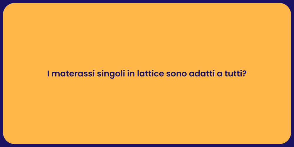 I materassi singoli in lattice sono adatti a tutti?