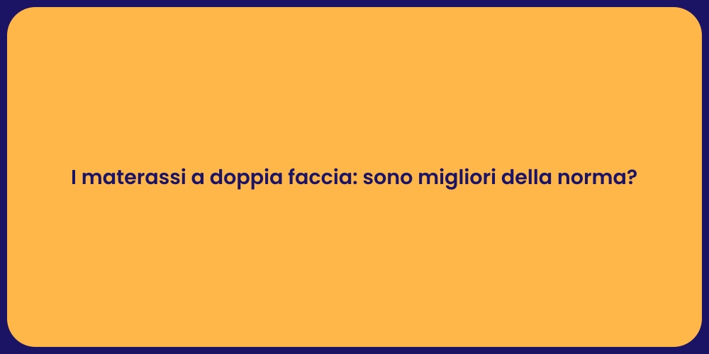 I materassi a doppia faccia: sono migliori della norma?