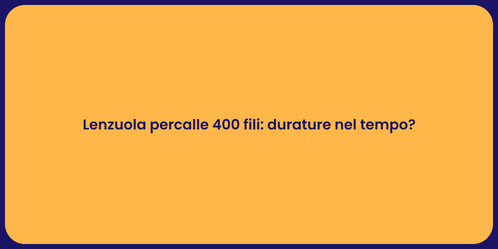 Lenzuola percalle 400 fili: durature nel tempo?