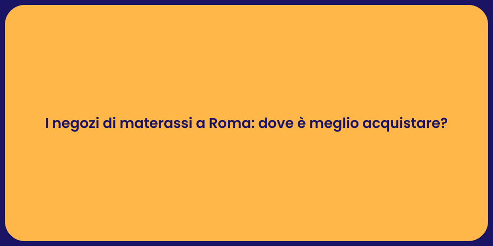 I negozi di materassi a Roma: dove è meglio acquistare?