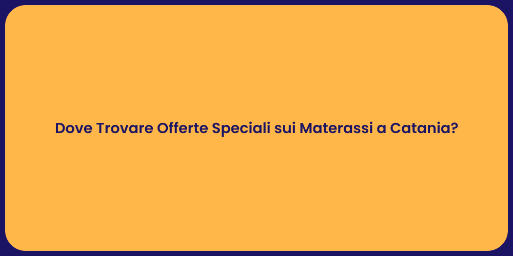 Dove Trovare Offerte Speciali sui Materassi a Catania?