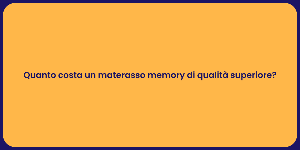 Quanto costa un materasso memory di qualità superiore?