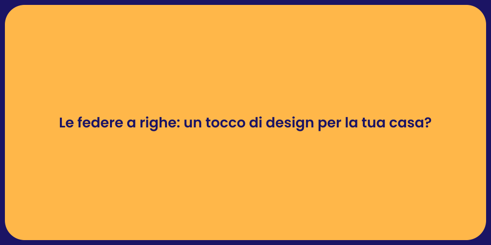 Le federe a righe: un tocco di design per la tua casa?