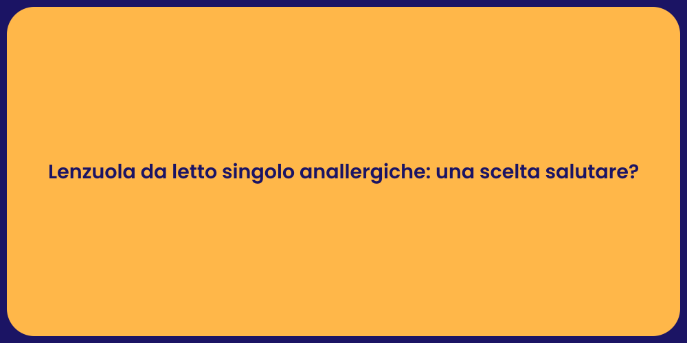 Lenzuola da letto singolo anallergiche: una scelta salutare?
