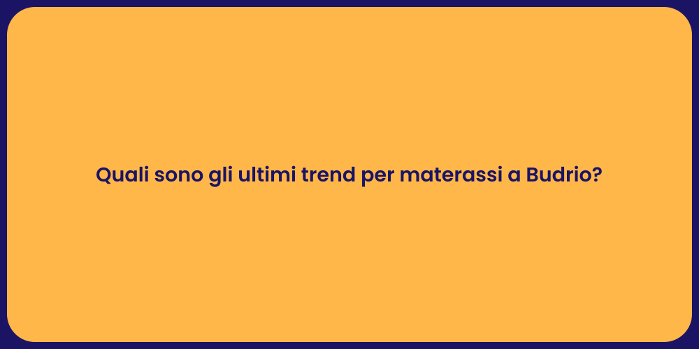 Quali sono gli ultimi trend per materassi a Budrio?
