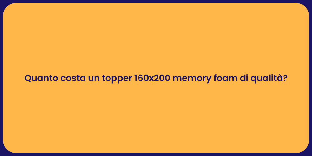 Quanto costa un topper 160x200 memory foam di qualità?