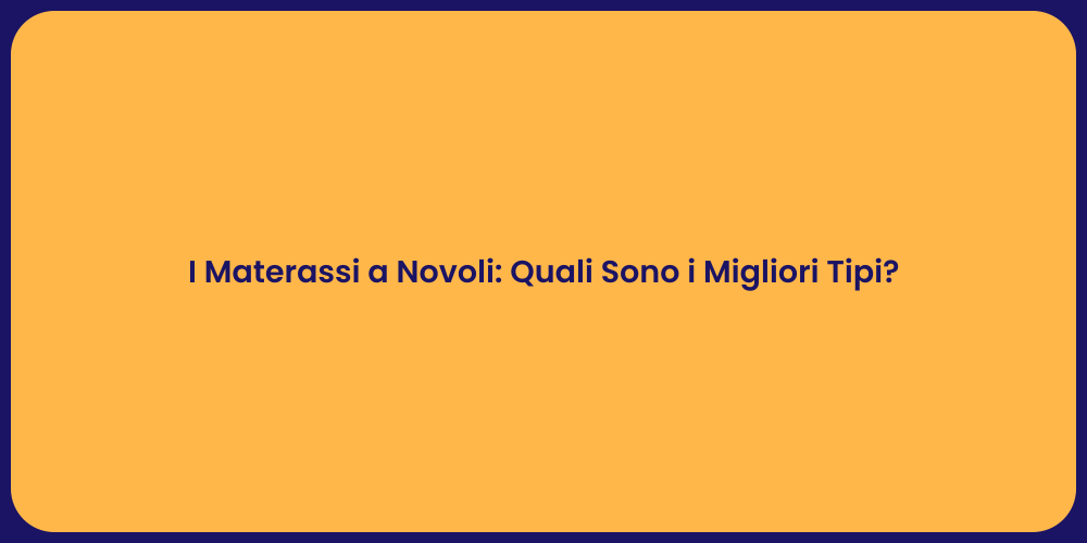 I Materassi a Novoli: Quali Sono i Migliori Tipi?