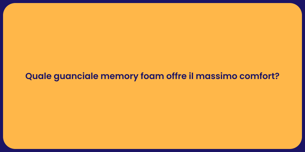 Quale guanciale memory foam offre il massimo comfort?