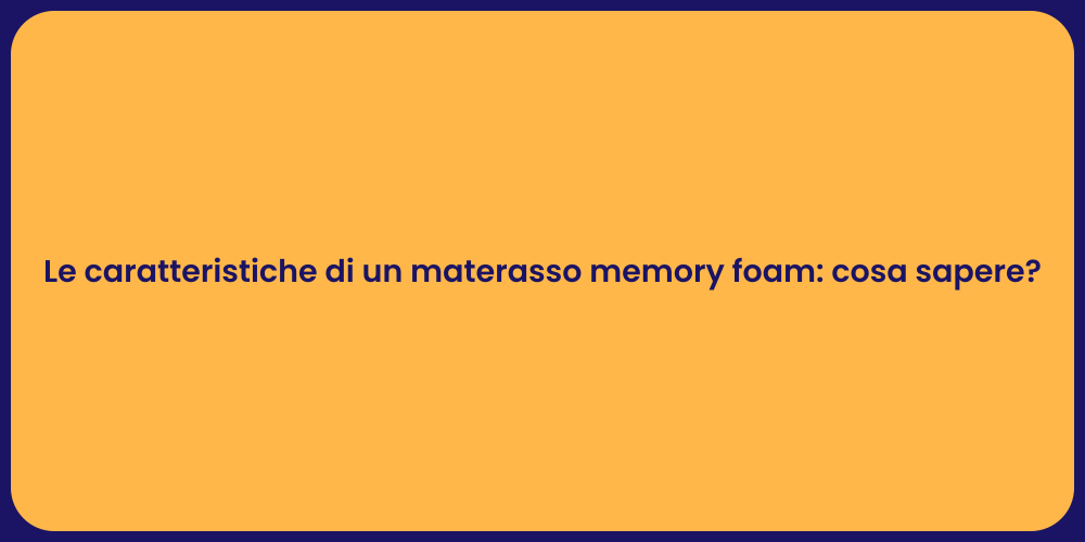 Le caratteristiche di un materasso memory foam: cosa sapere?