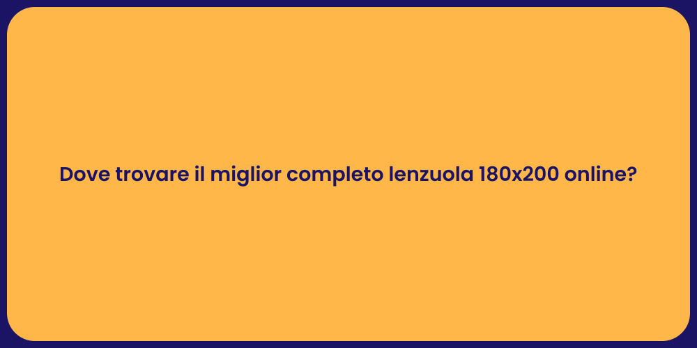 Dove trovare il miglior completo lenzuola 180x200 online?