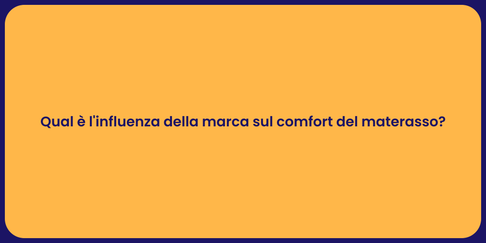 Qual è l'influenza della marca sul comfort del materasso?