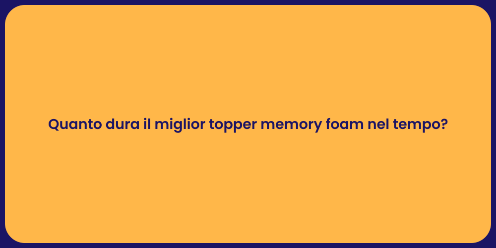 Quanto dura il miglior topper memory foam nel tempo?