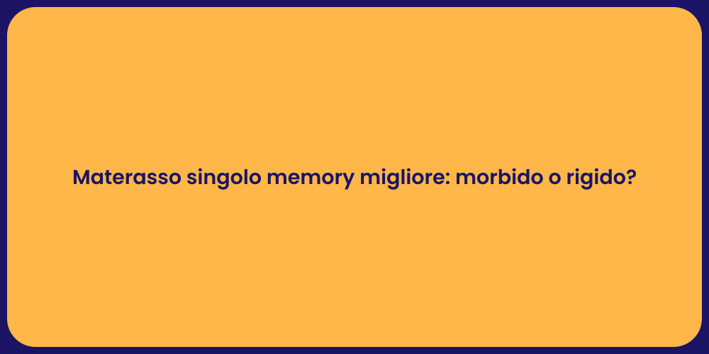 Materasso singolo memory migliore: morbido o rigido?