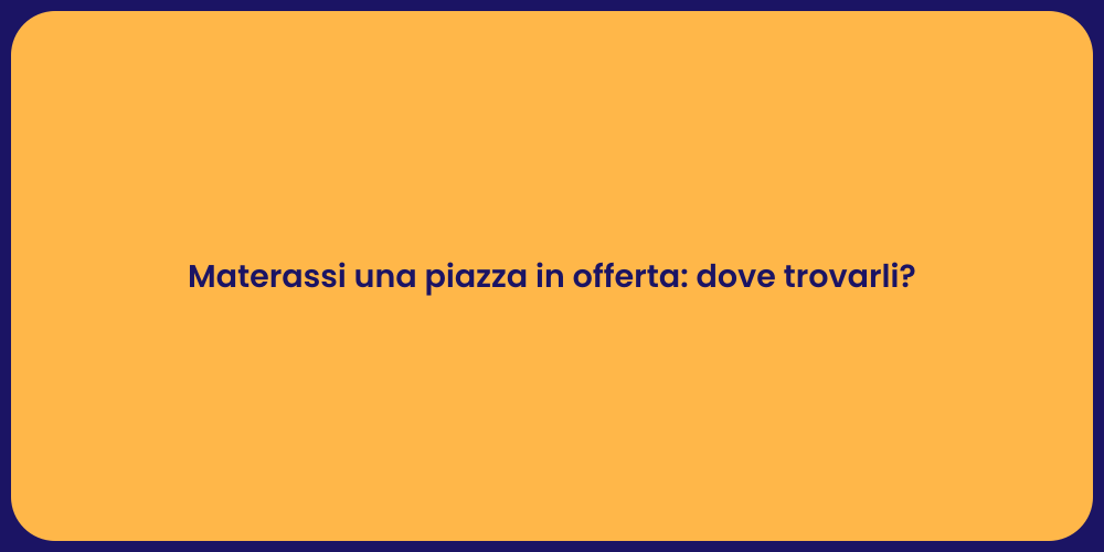 Materassi una piazza in offerta: dove trovarli?