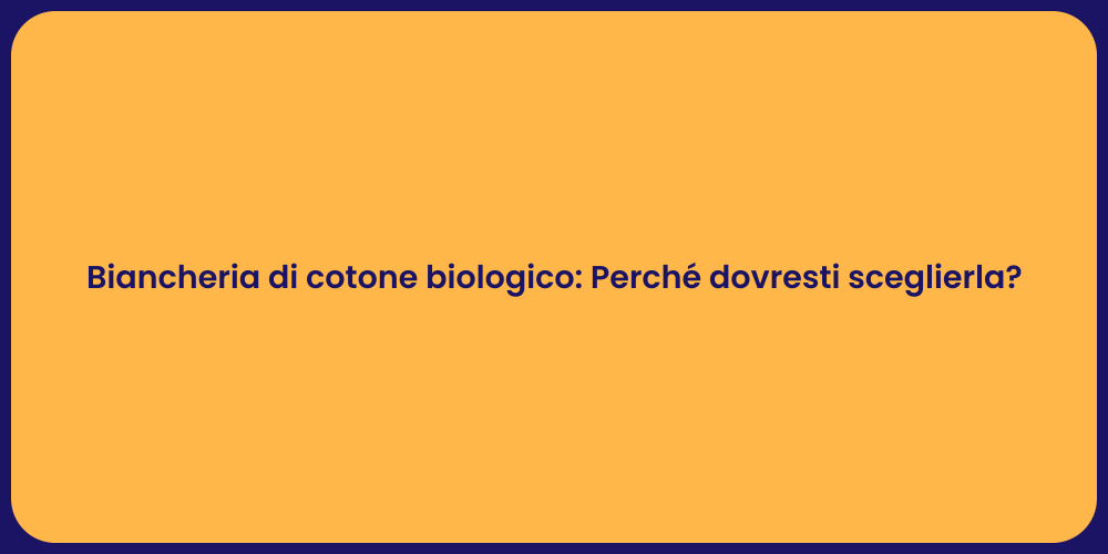 Biancheria di cotone biologico: Perché dovresti sceglierla?
