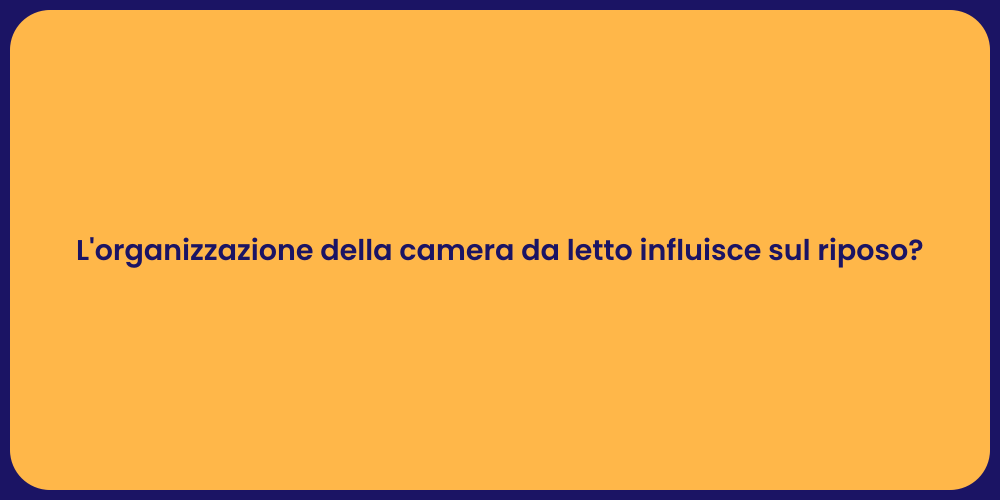 L'organizzazione della camera da letto influisce sul riposo?