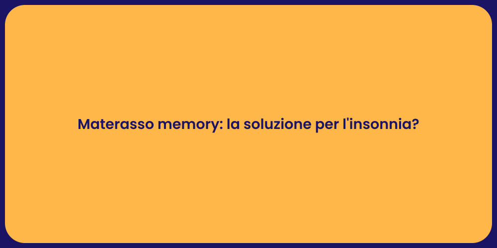 Materasso memory: la soluzione per l'insonnia?