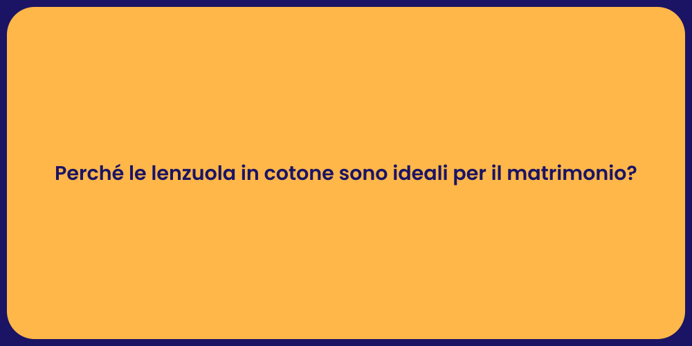 Perché le lenzuola in cotone sono ideali per il matrimonio?