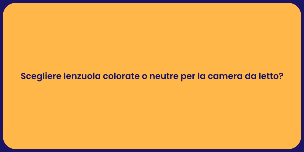 Scegliere lenzuola colorate o neutre per la camera da letto?