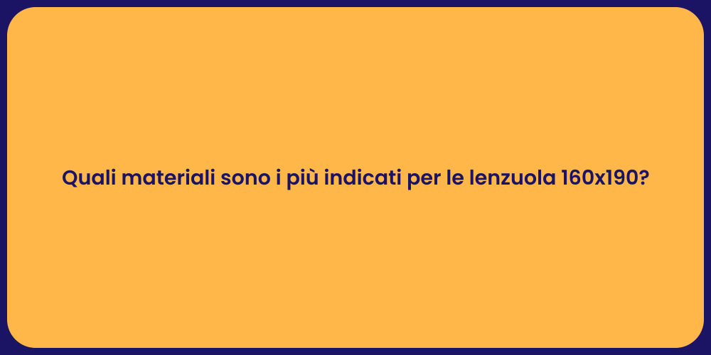 Quali materiali sono i più indicati per le lenzuola 160x190?