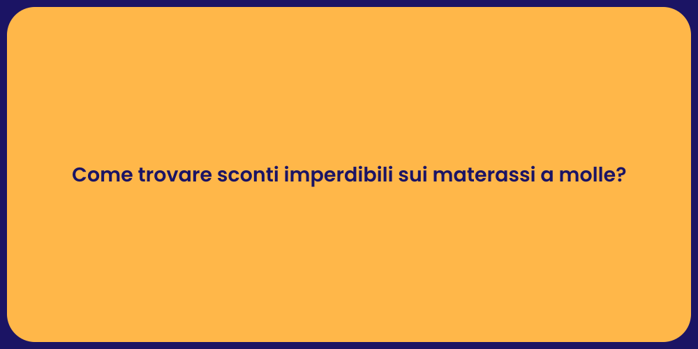 Come trovare sconti imperdibili sui materassi a molle?