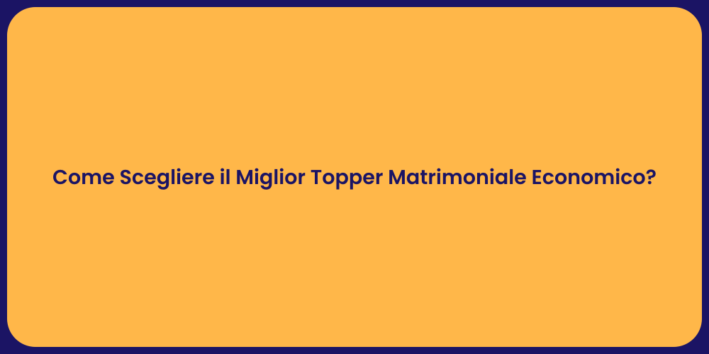 Come Scegliere il Miglior Topper Matrimoniale Economico?