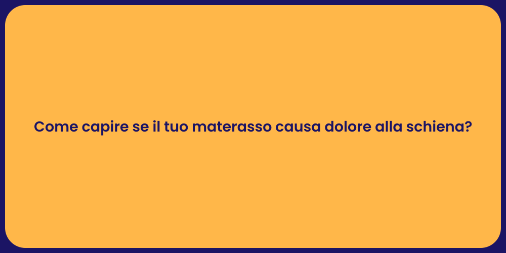 Come capire se il tuo materasso causa dolore alla schiena?