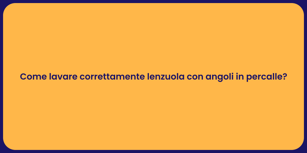 Come lavare correttamente lenzuola con angoli in percalle?