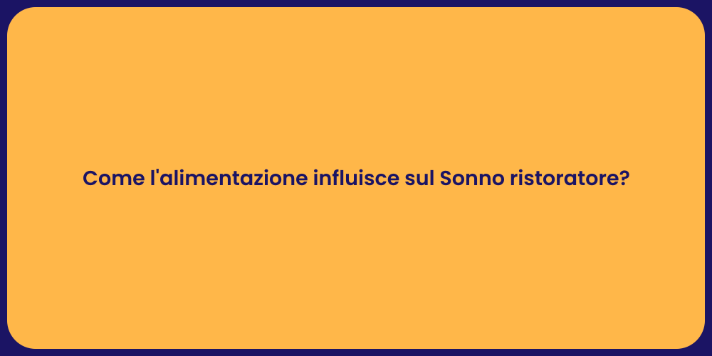 Come l'alimentazione influisce sul Sonno ristoratore?