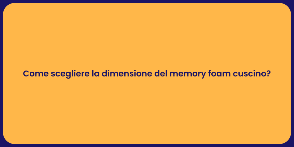 Come scegliere la dimensione del memory foam cuscino?