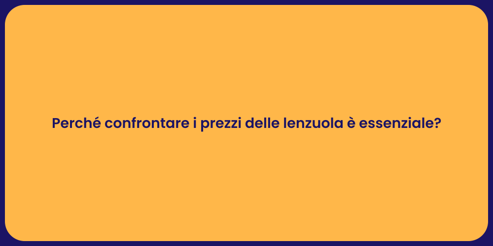 Perché confrontare i prezzi delle lenzuola è essenziale?