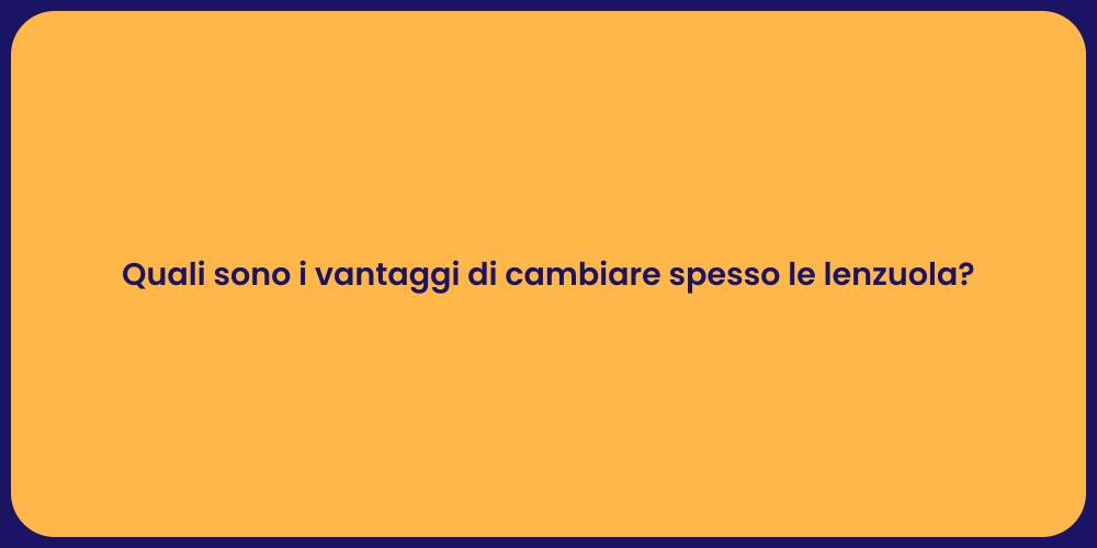 Quali sono i vantaggi di cambiare spesso le lenzuola?